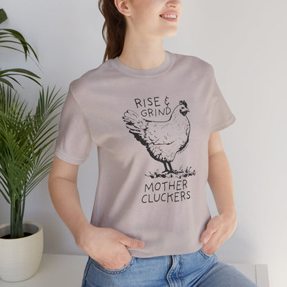 Rise and Grind Mother Cluckers, Various Colors and Styles